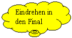 Wolkenfrmige Legende: Eindrehen in den Final