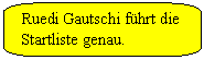 Abgerundete rechteckige Legende: Ruedi Gautschi fhrt die Startliste genau.