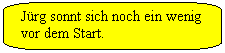 Abgerundete rechteckige Legende: Jrg sonnt sich noch ein wenig vor dem Start.